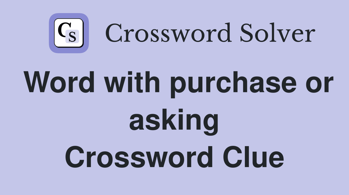 Word with purchase or asking Crossword Clue