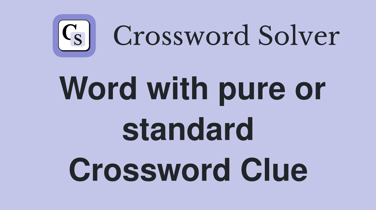 Word with pure or standard Crossword Clue