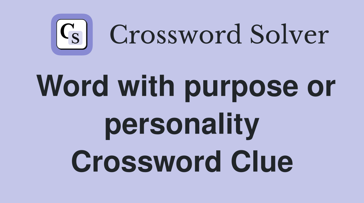 Word with purpose or personality Crossword Clue