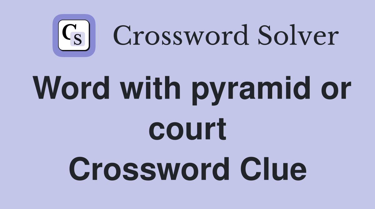 Word with pyramid or court Crossword Clue