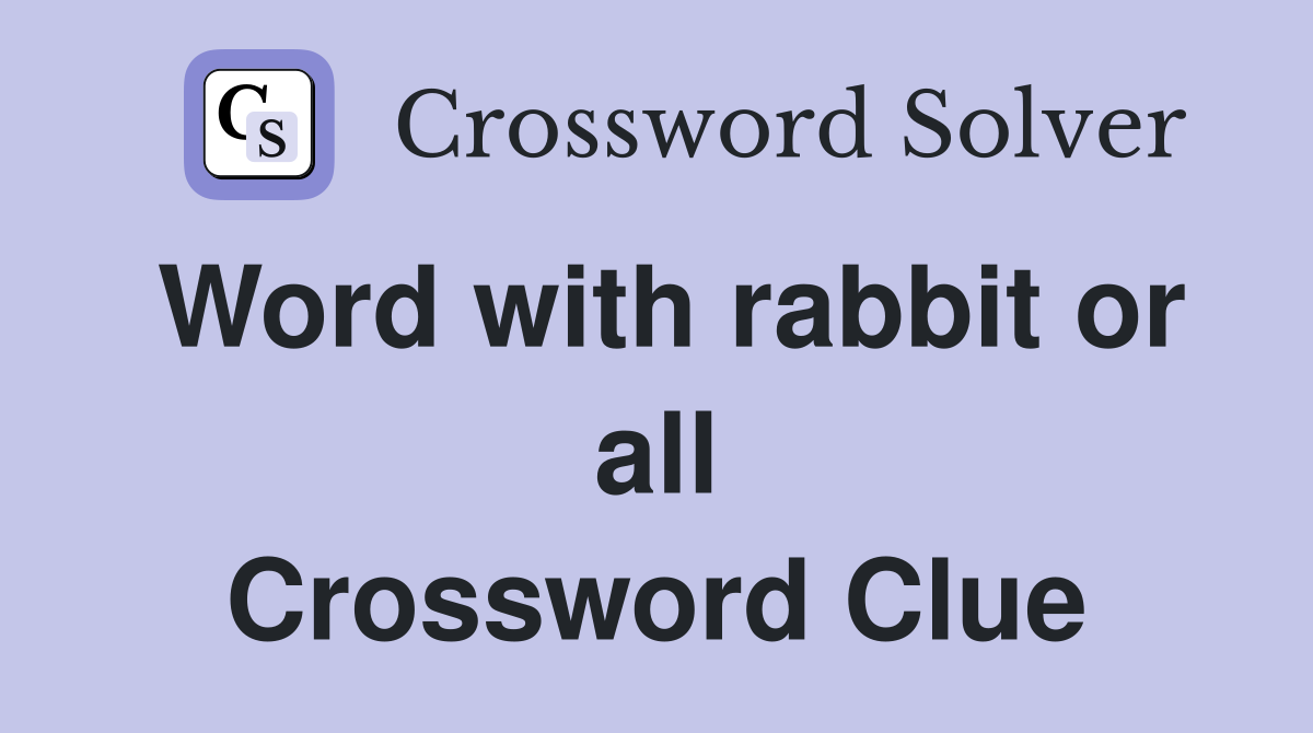Word with rabbit or all Crossword Clue