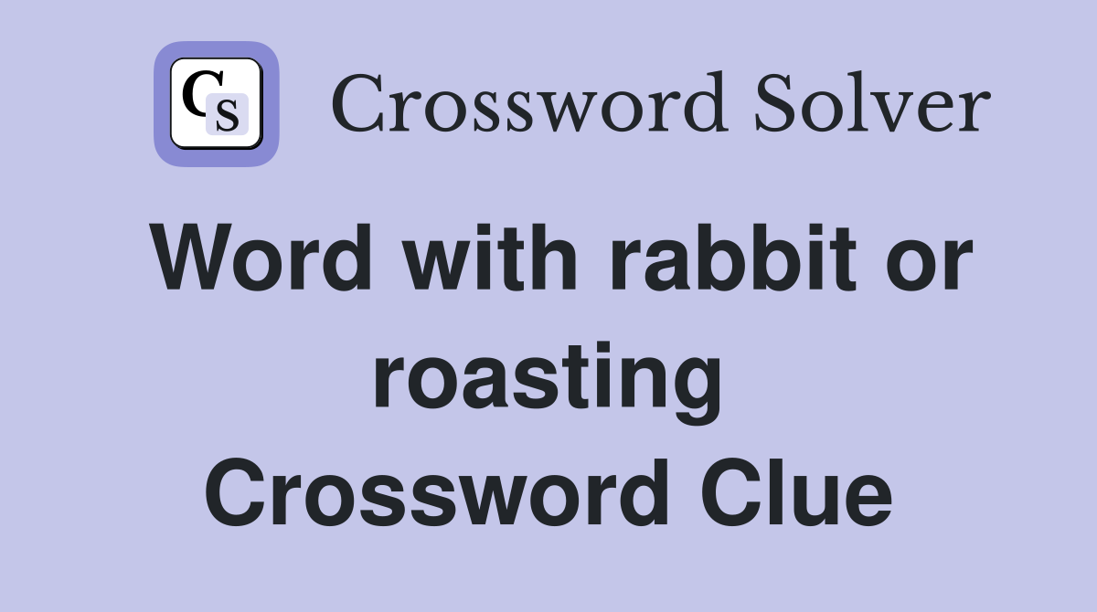 Word with rabbit or roasting Crossword Clue
