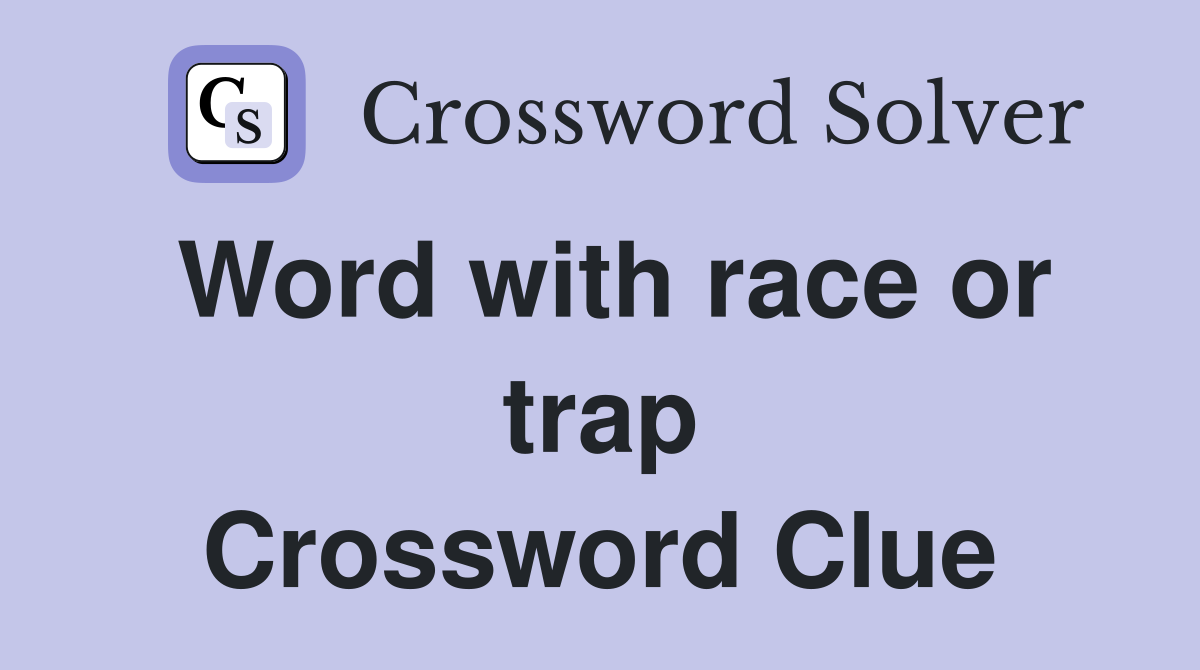 Word with race or trap Crossword Clue