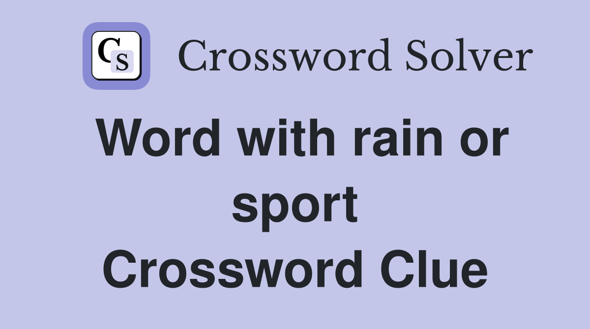 Word with rain or sport Crossword Clue