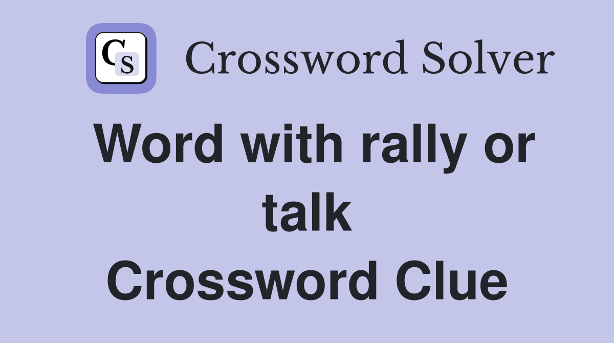 Word with rally or talk Crossword Clue