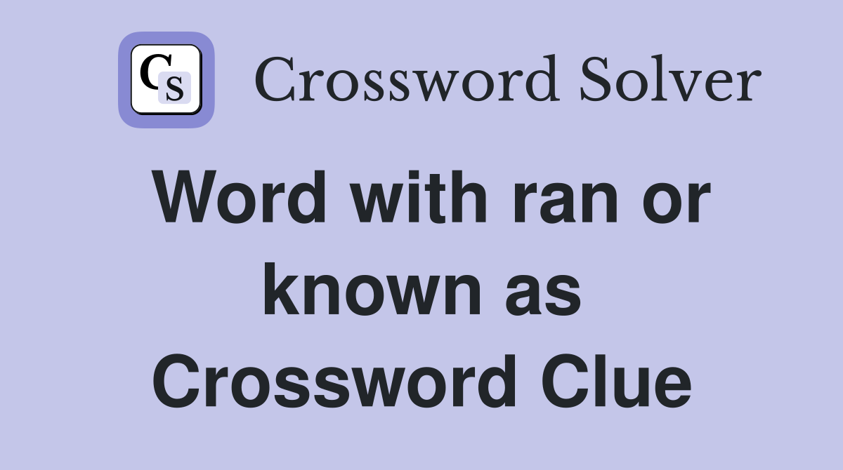 Word with ran or known as Crossword Clue