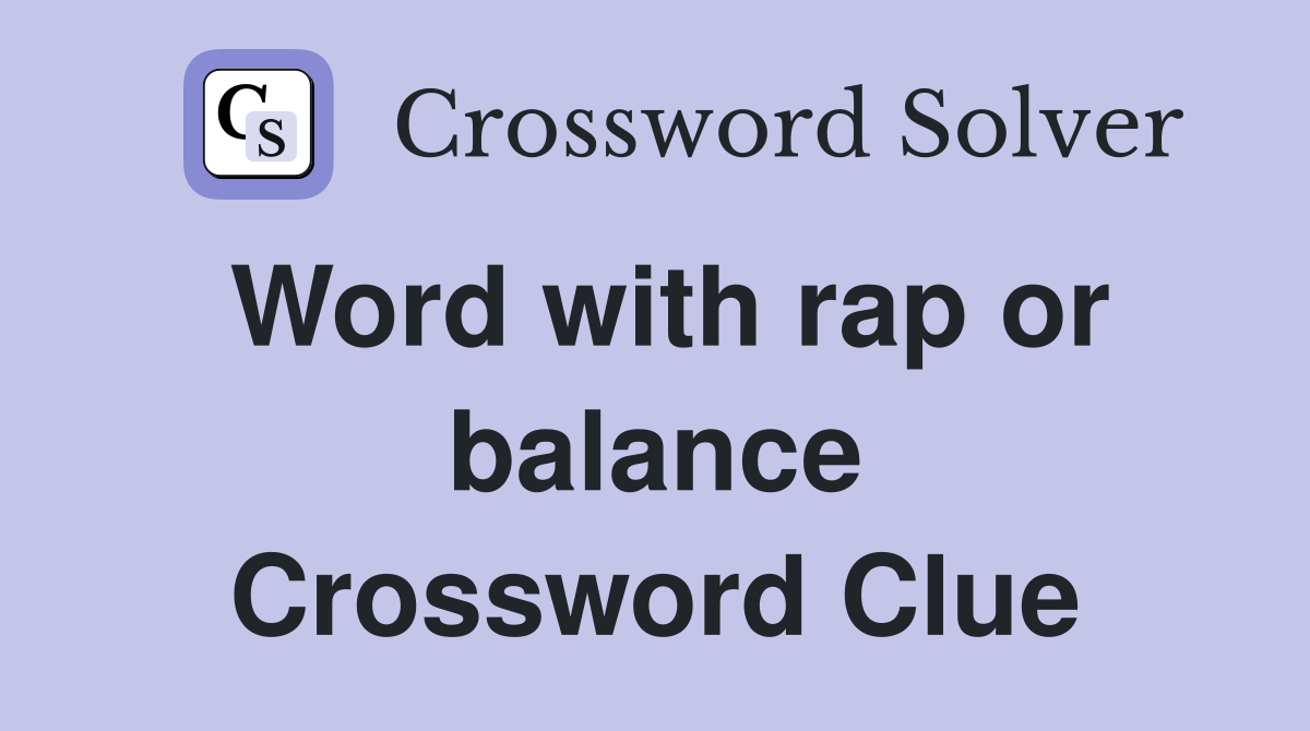 Word with rap or balance Crossword Clue