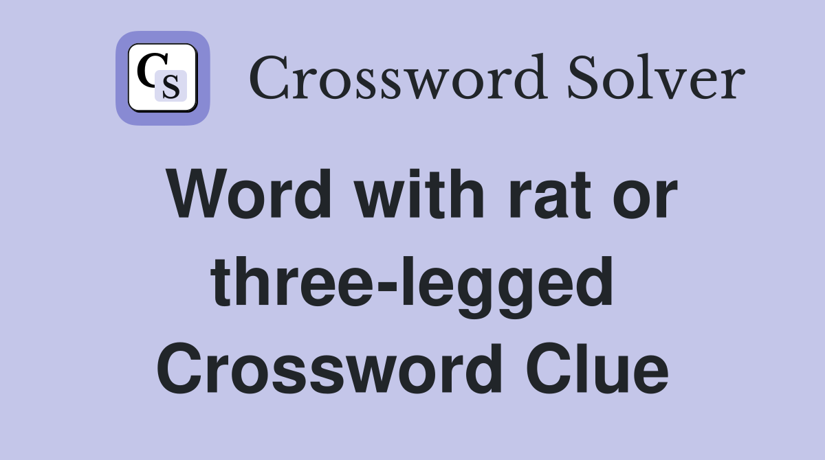 Word with rat or three-legged Crossword Clue
