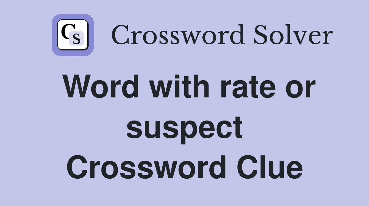 Word with rate or suspect Crossword Clue