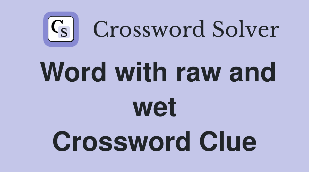Word with raw and wet Crossword Clue