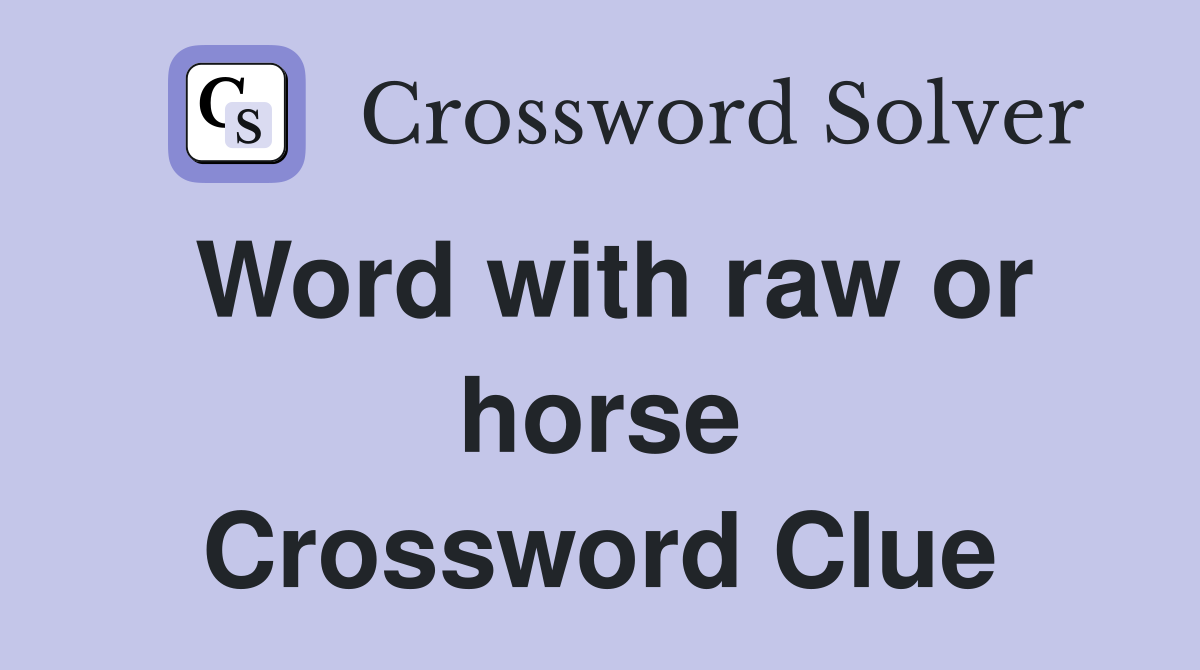 Word with raw or horse Crossword Clue