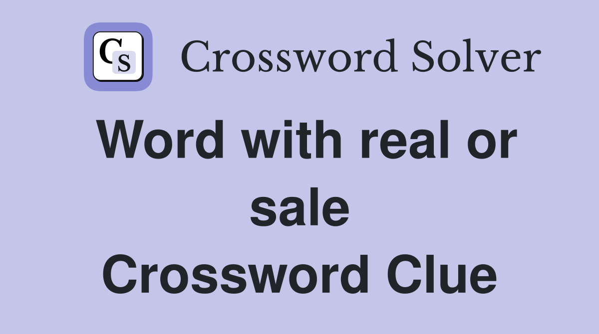 Word with real or sale Crossword Clue
