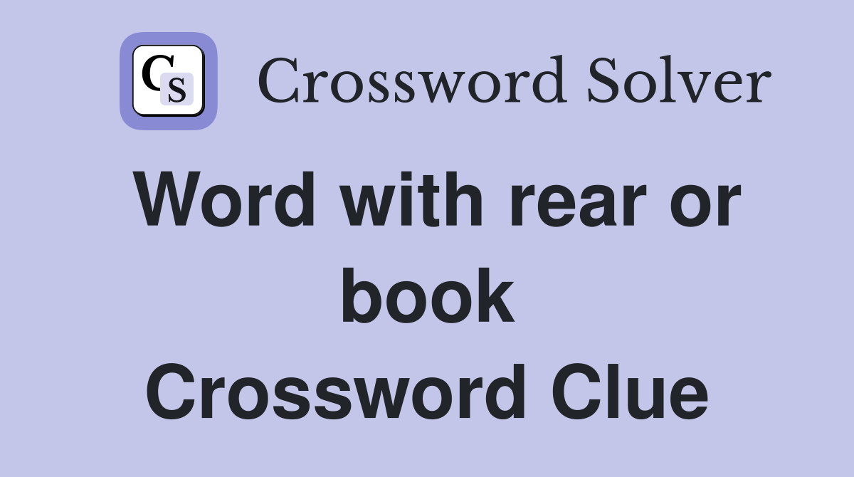 Word with rear or book Crossword Clue