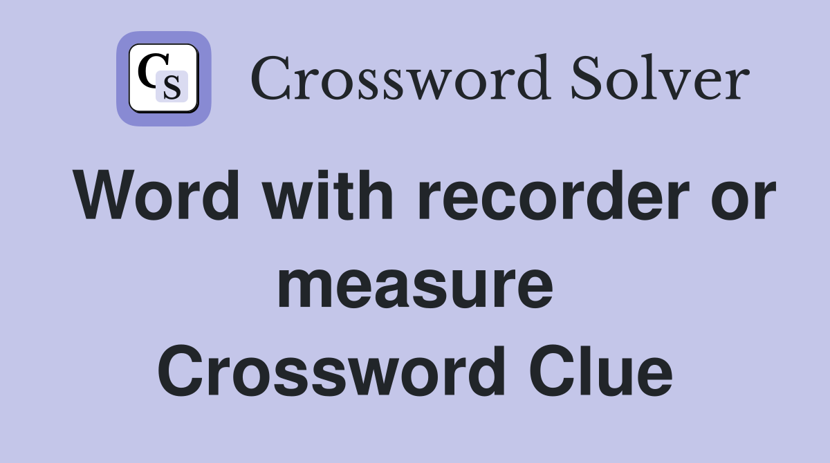 Word with recorder or measure Crossword Clue