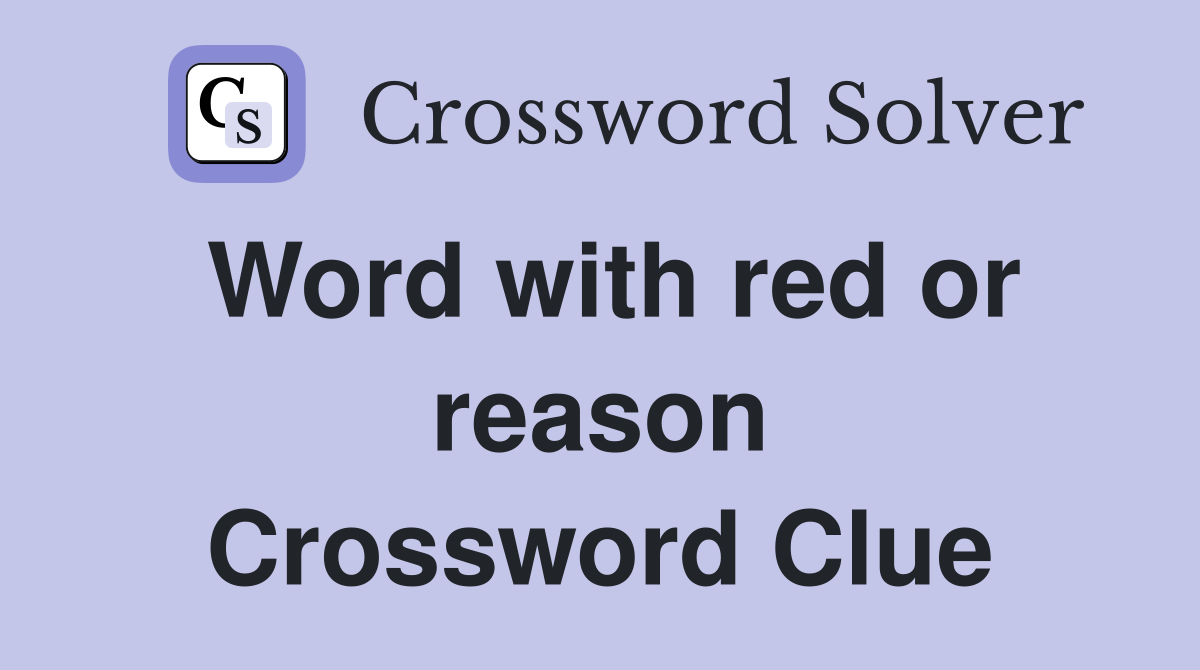 Word with red or reason Crossword Clue