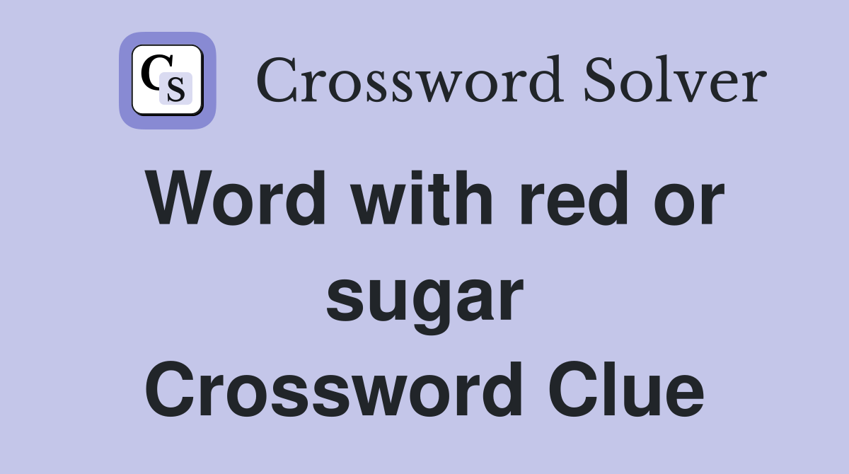 Word with red or sugar Crossword Clue