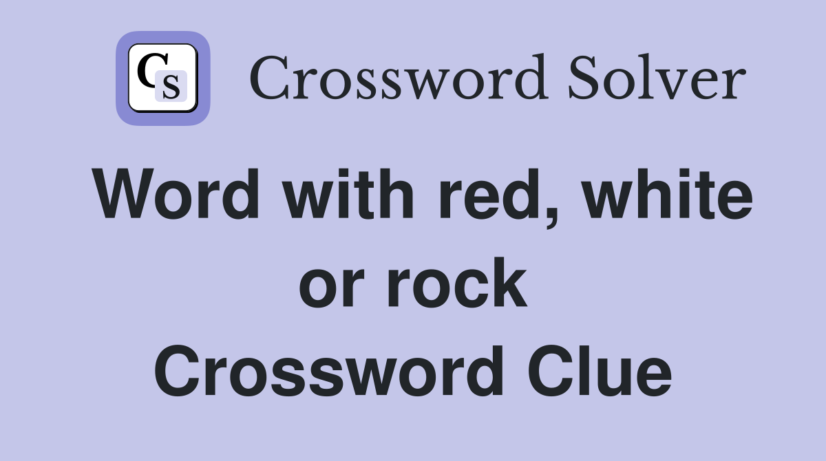 Word with red, white or rock Crossword Clue