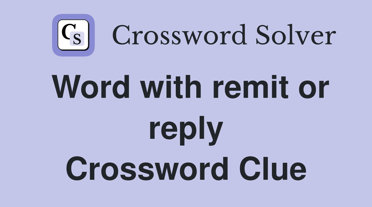 Word with remit or reply Crossword Clue