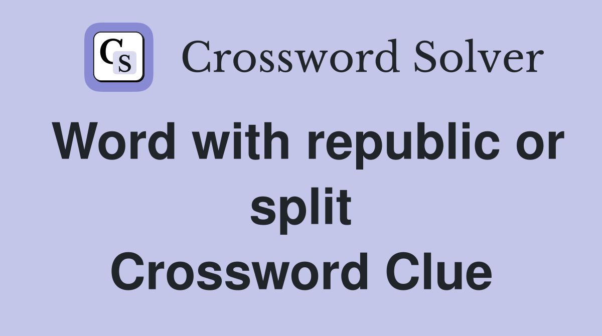 Word with republic or split Crossword Clue