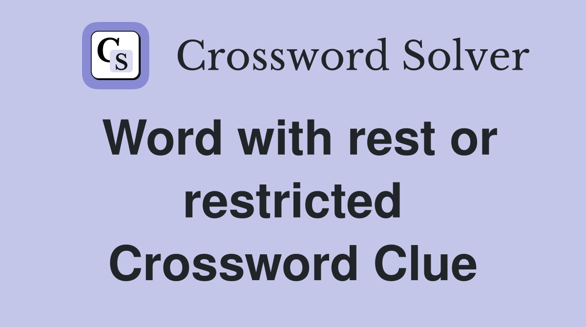 Word with rest or restricted Crossword Clue