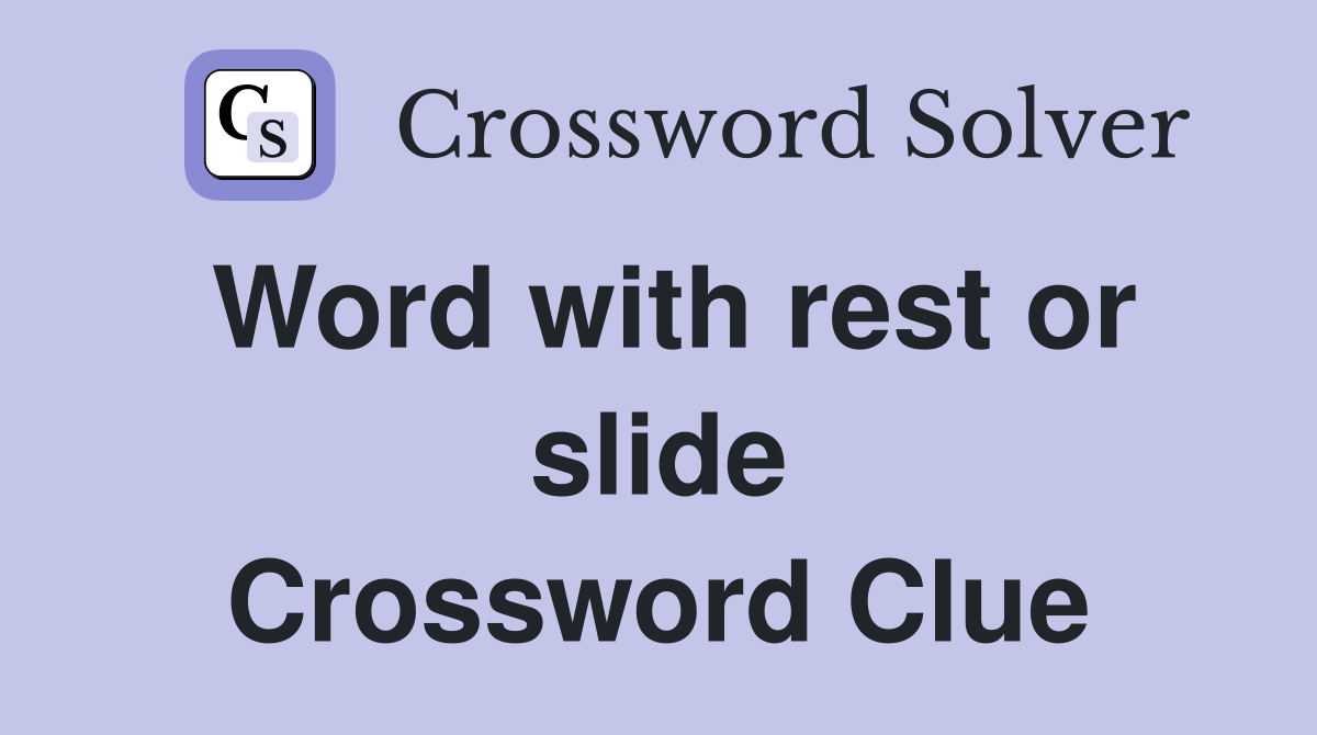 Word with rest or slide Crossword Clue