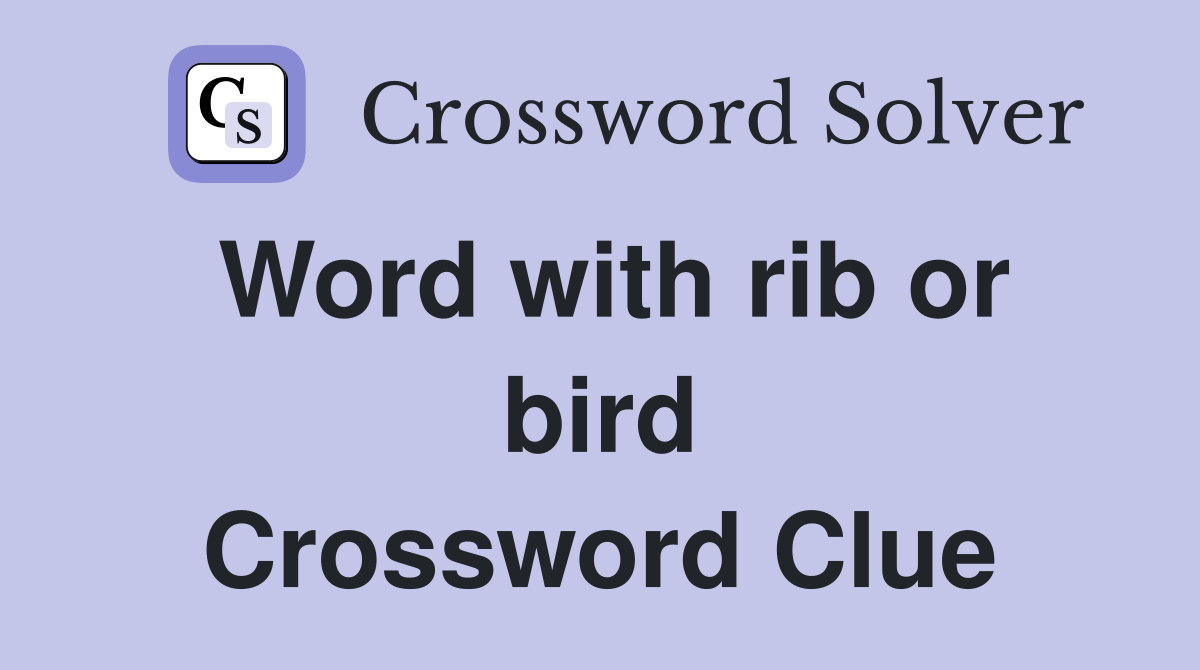 Word with rib or bird Crossword Clue