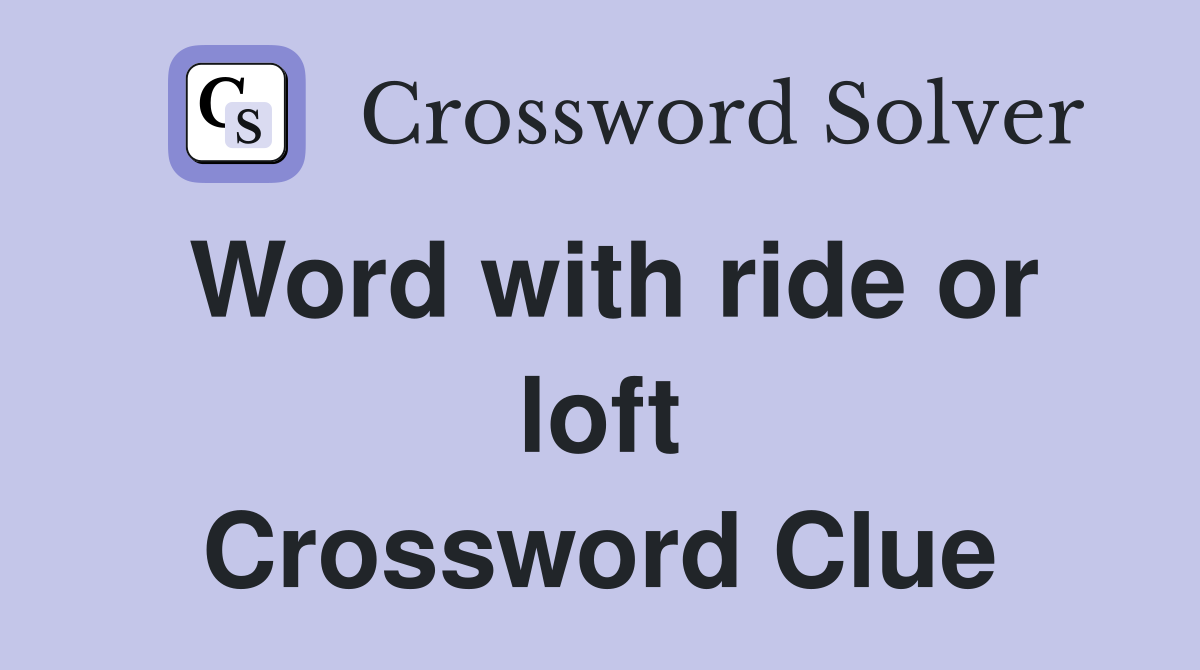 Word with ride or loft Crossword Clue