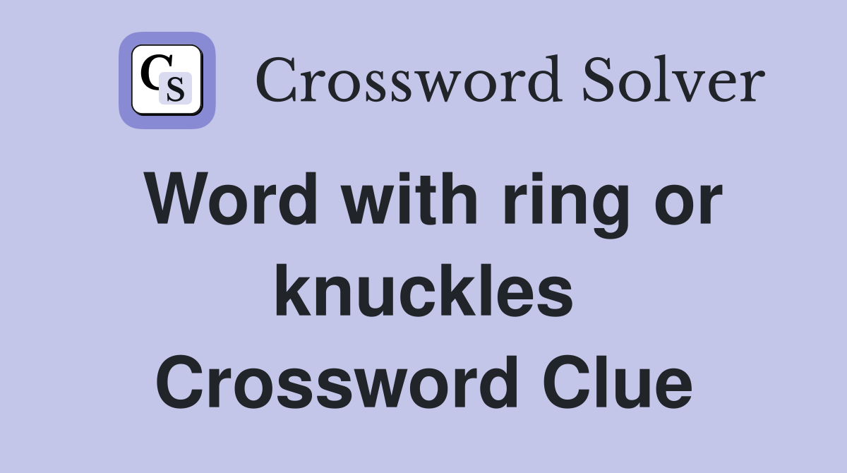 Word with ring or knuckles Crossword Clue