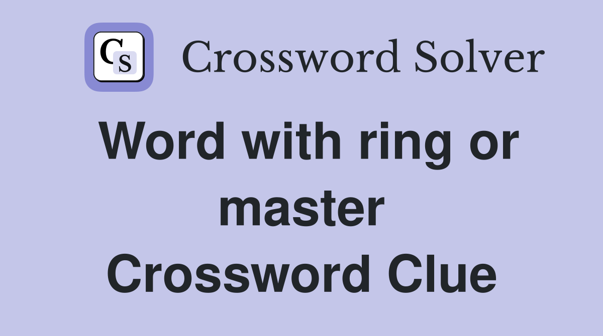 Word with ring or master Crossword Clue