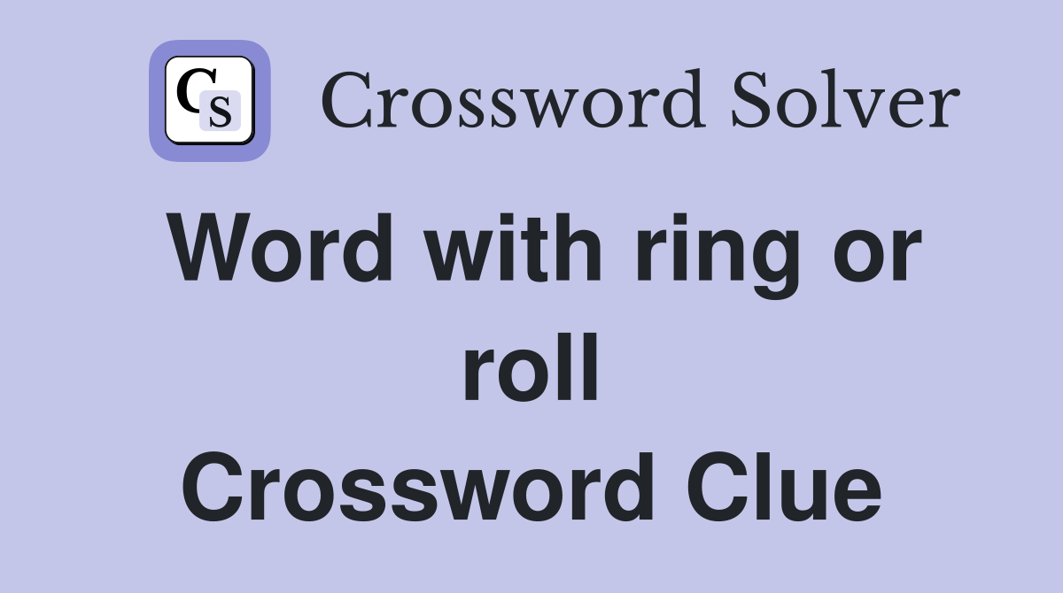 Word with ring or roll Crossword Clue