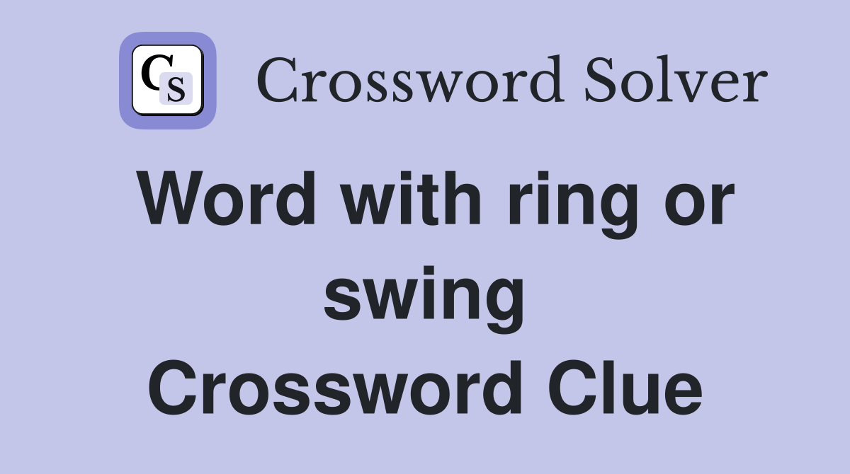 Word with ring or swing Crossword Clue