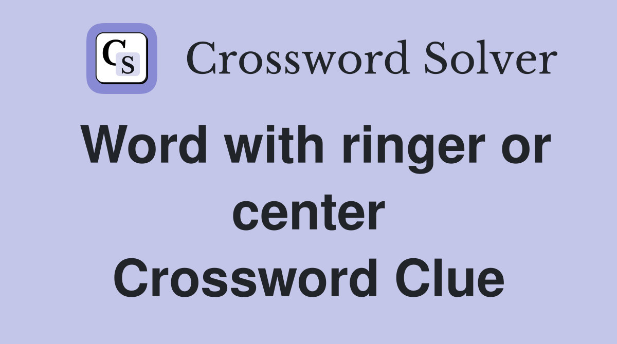 Word with ringer or center Crossword Clue