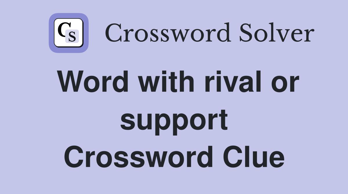 Word with rival or support Crossword Clue
