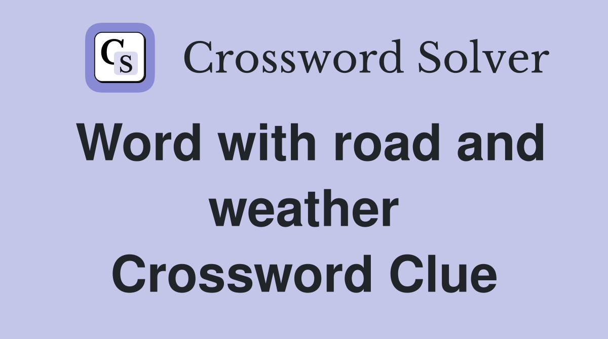 Word with road and weather Crossword Clue