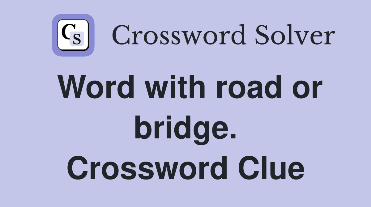 Word with road or bridge. Crossword Clue