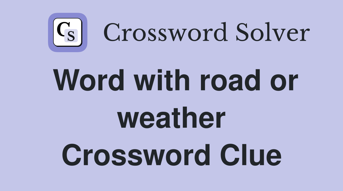 Word with road or weather Crossword Clue