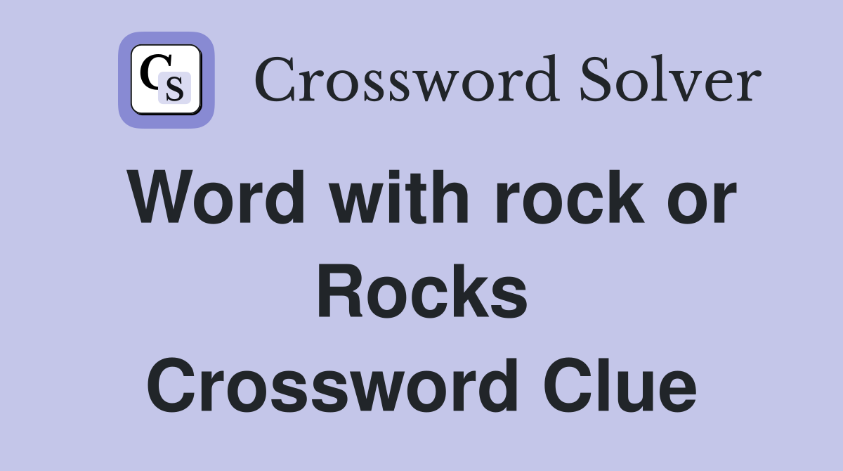 Word with rock or Rocks Crossword Clue