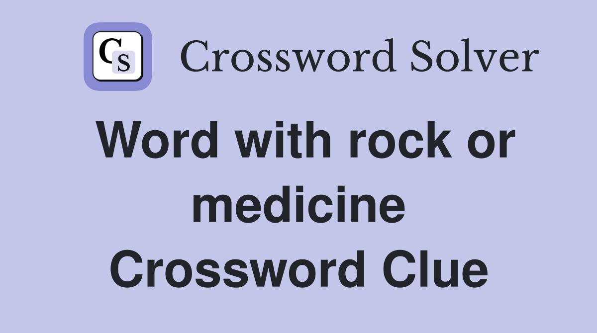 Word with rock or medicine Crossword Clue
