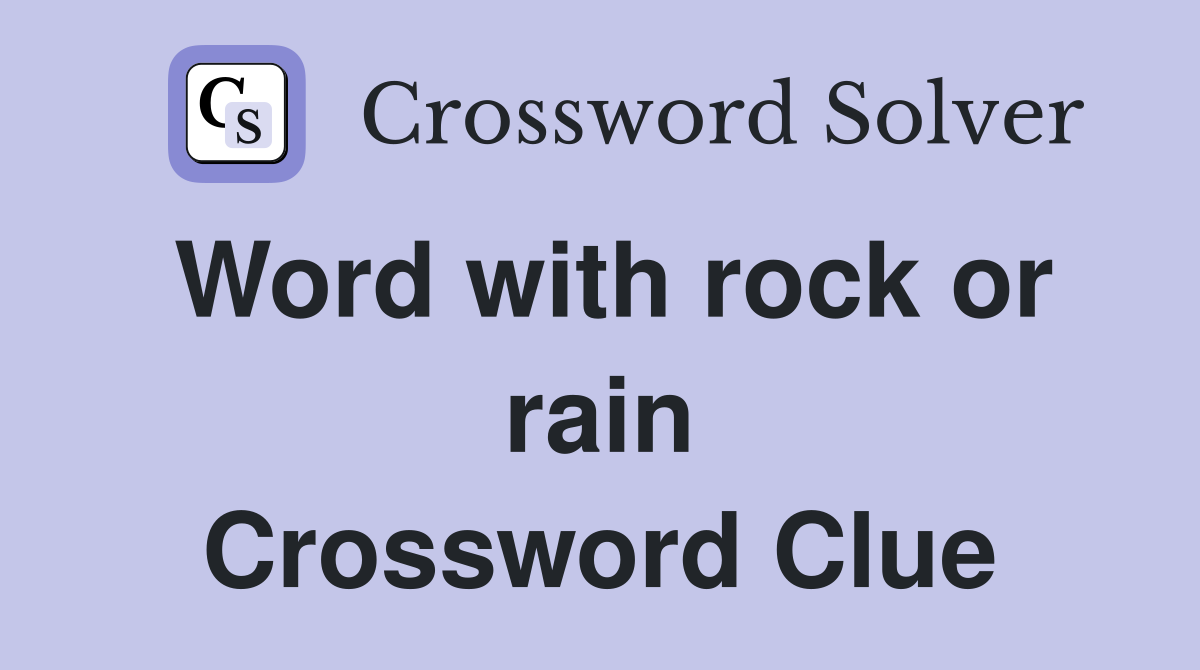 Word with rock or rain Crossword Clue