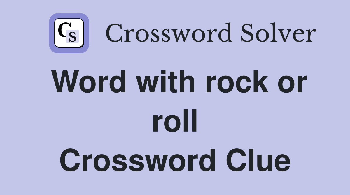 Word with rock or roll Crossword Clue