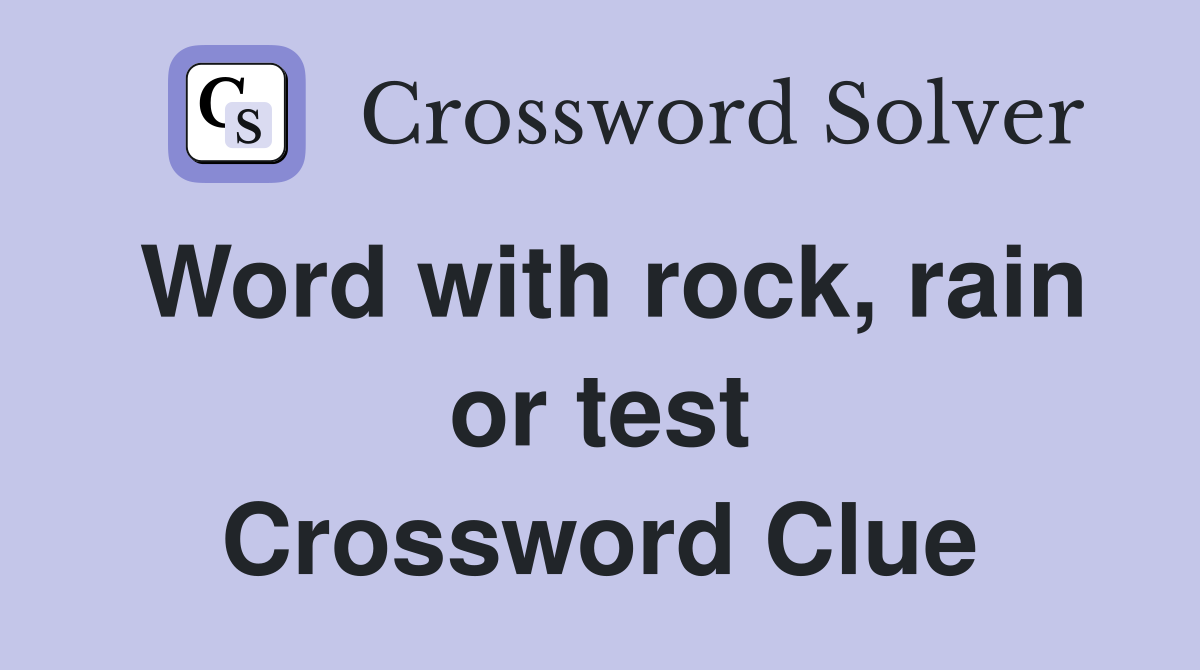 Word with rock, rain or test Crossword Clue