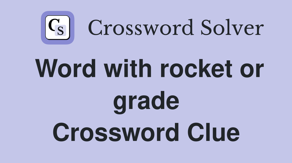 Word with rocket or grade Crossword Clue