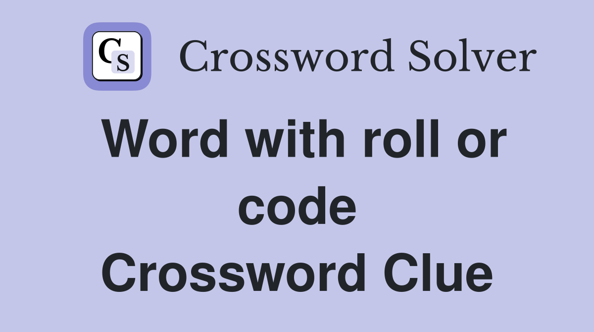 Word with roll or code Crossword Clue