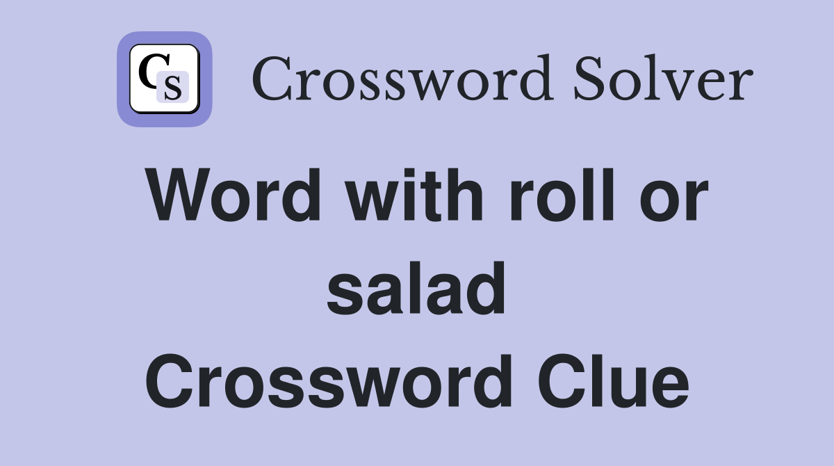 Word with roll or salad Crossword Clue