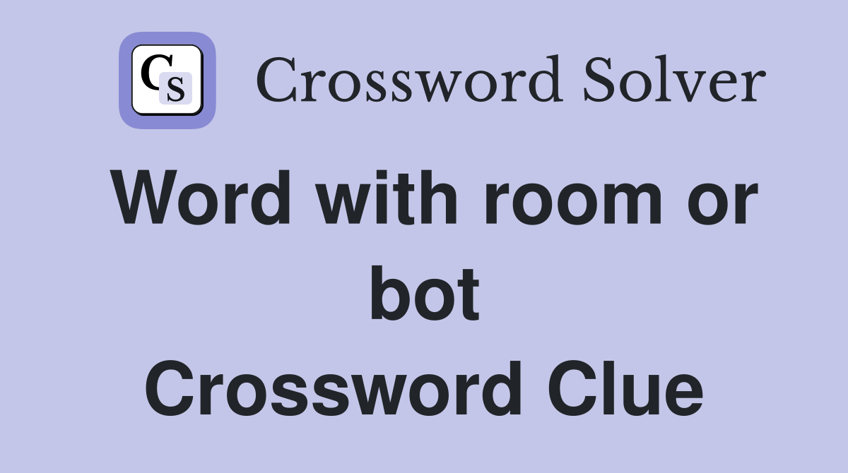 Word with room or bot Crossword Clue