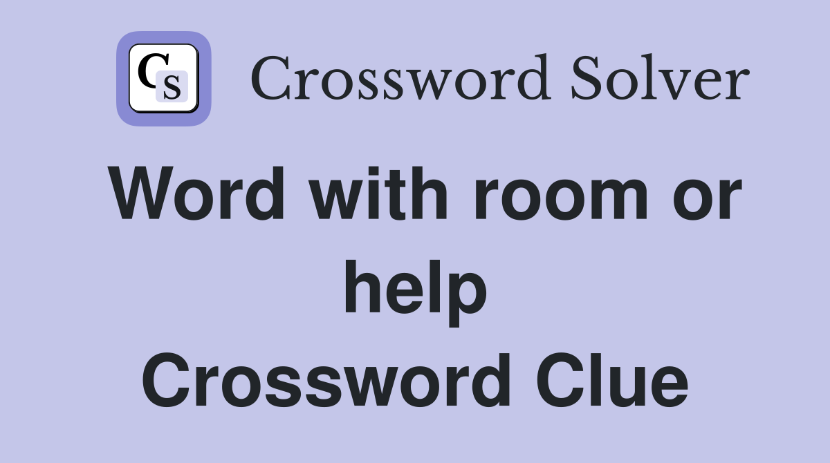 Word with room or help Crossword Clue