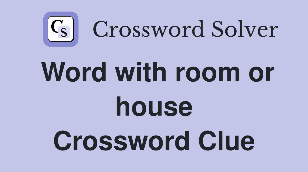 Word with room or house Crossword Clue