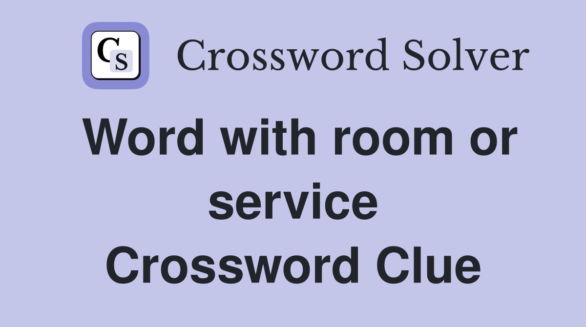 Word with room or service Crossword Clue