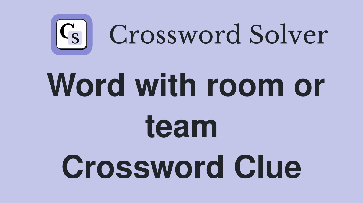 Word with room or team Crossword Clue