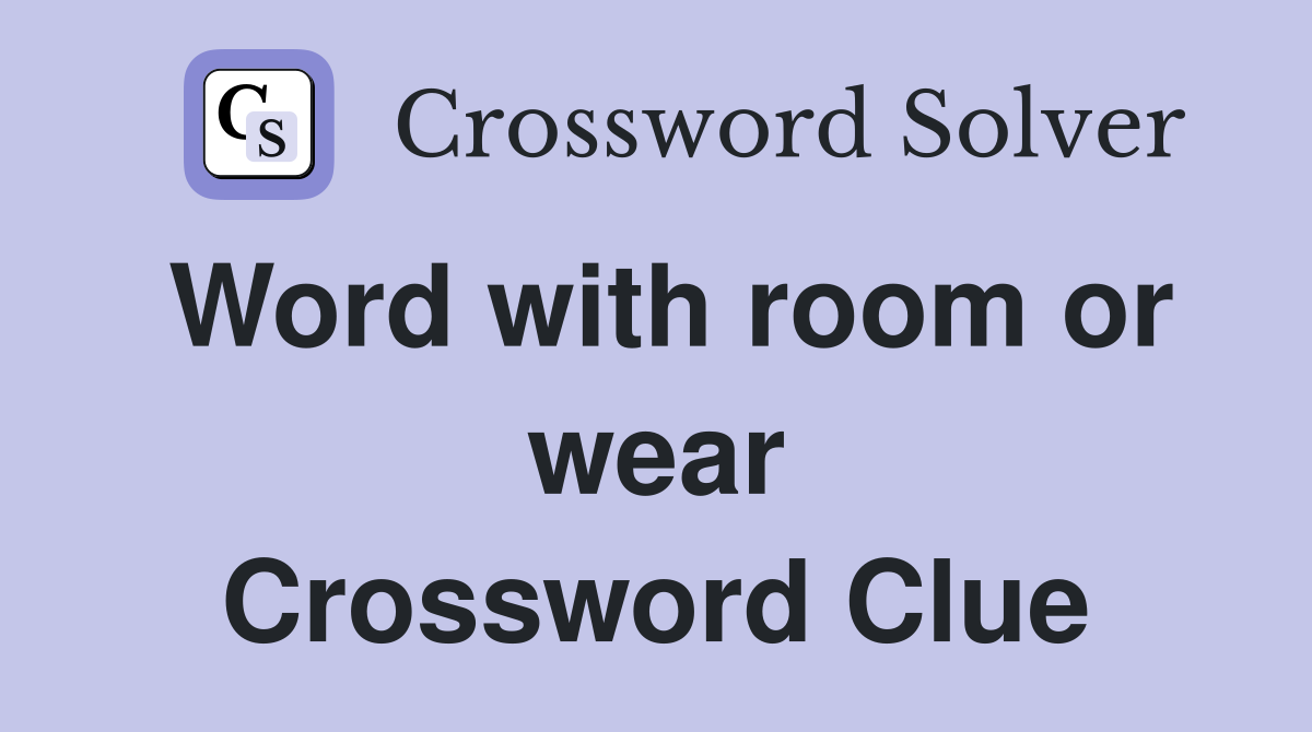Word with room or wear Crossword Clue